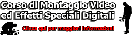 Corso montaggio video ed effetti speciali cinematografici digitali.